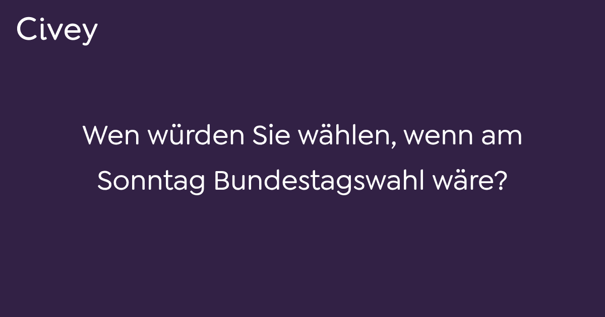 Civey Umfrage Wen Wurden Sie Wahlen Wenn Am Sonntag