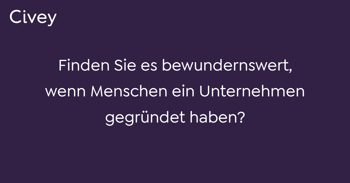 Civey-Umfrage: Finden Sie Es Bewundernswert, Wenn Menschen Ein ...