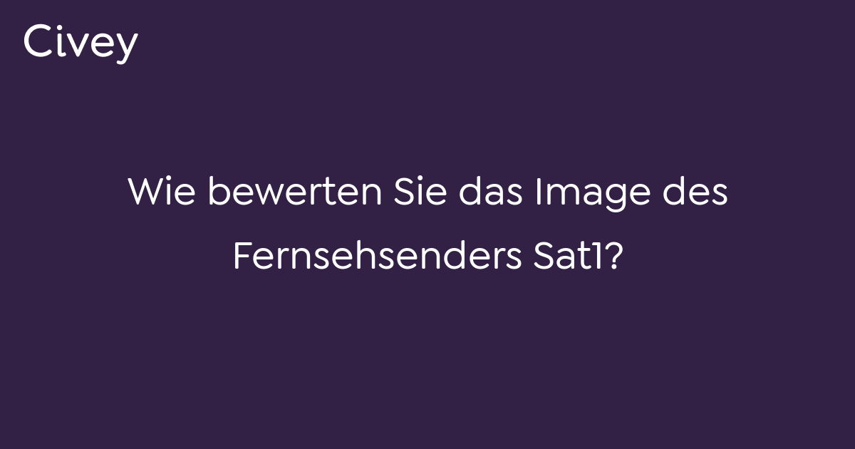 Civey Umfrage Wie Bewerten Sie Das Image Des Fernsehsenders Sat