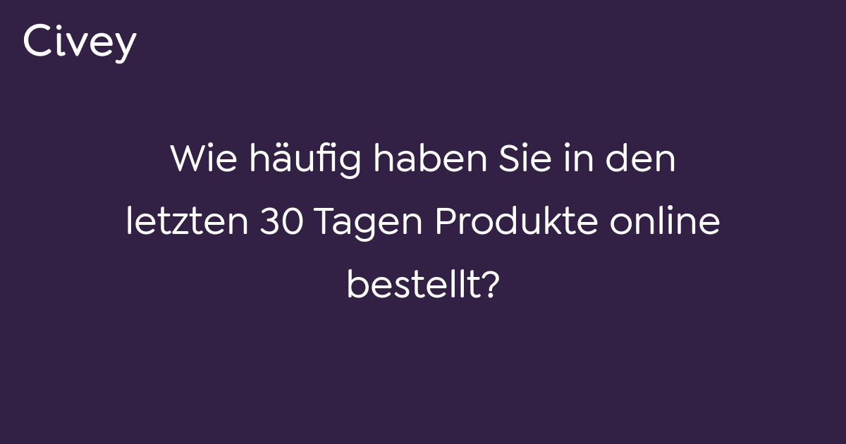 Civey-Umfrage: Wie Häufig Haben Sie In Den Letzten 30 Tagen Produkte ...