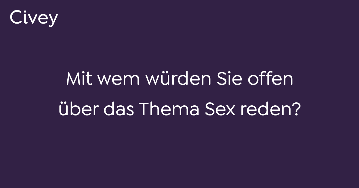 Civey Umfrage Mit Wem Würden Sie Offen über Das Thema Sex Reden