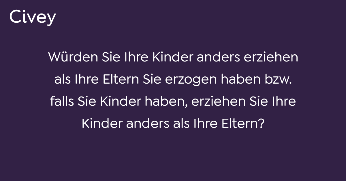 Civey-Umfrage: Würden Sie Ihre Kinder Anders Erziehen Als Ihre Eltern ...