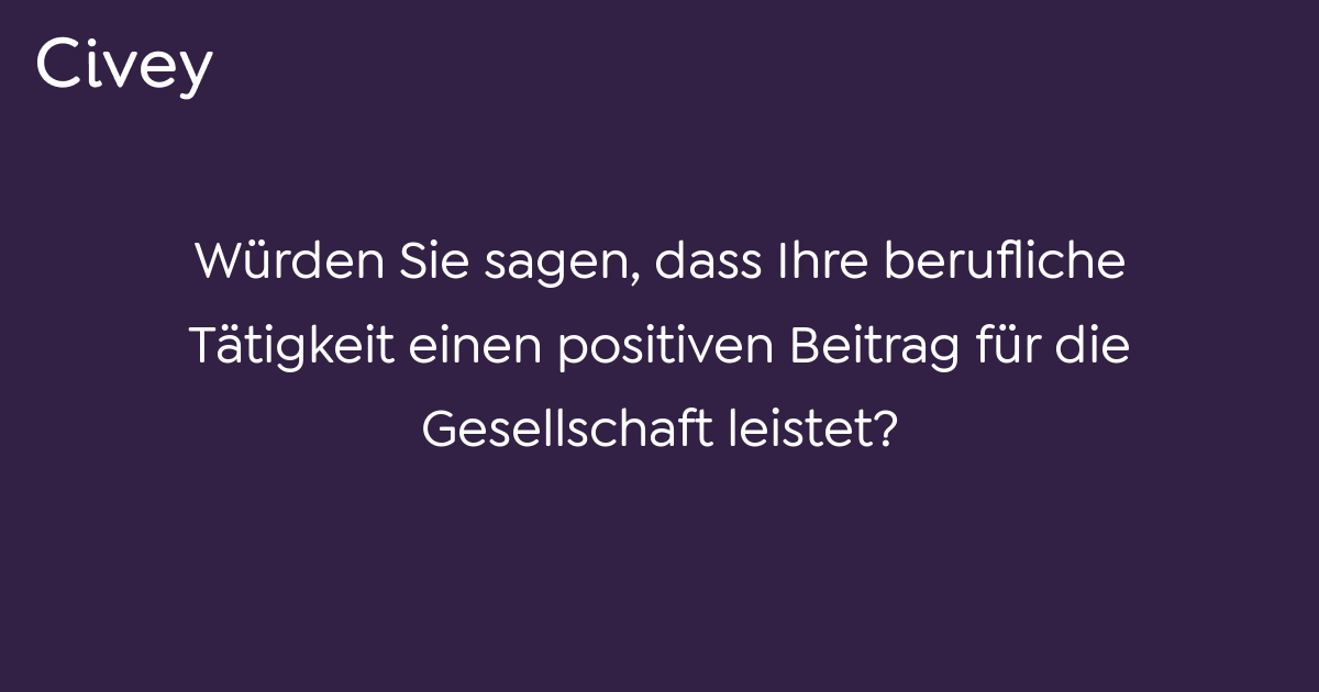 Civey-Umfrage: Würden Sie Sagen, Dass Ihre Berufliche Tätigkeit Einen ...