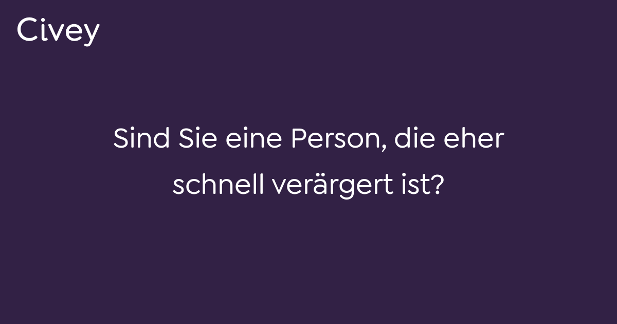 Civey-Umfrage: Sind Sie eine Person, die eher schnell verärgert ist ...