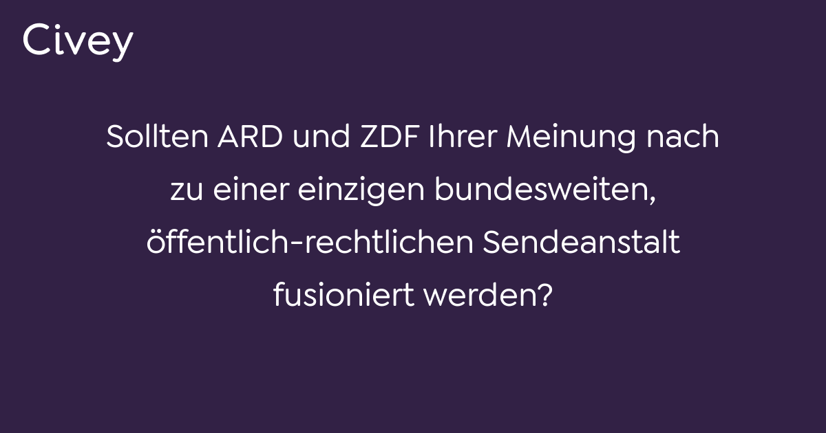 Civey-Umfrage: Sollten ARD Und ZDF Ihrer Meinung Nach Zu Einer Einzigen ...