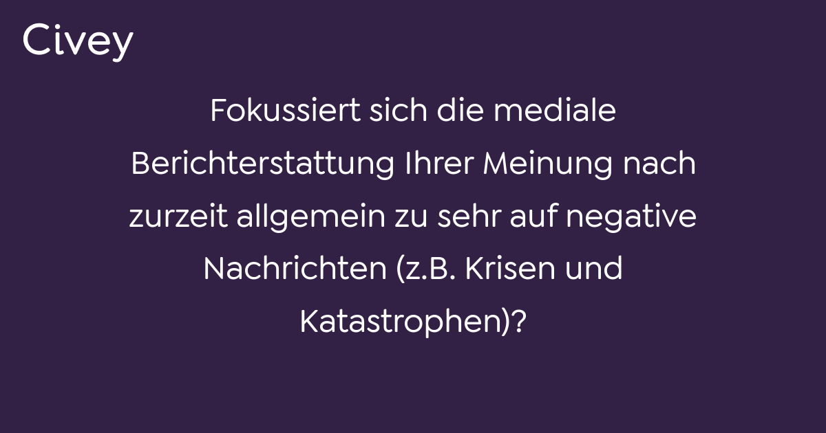 Civey-Umfrage: Fokussiert Sich Die Mediale Berichterstattung Ihrer ...