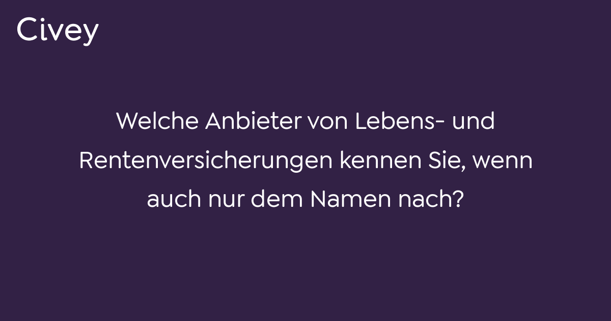 Civey-Umfrage: Welche Anbieter Von Lebens- Und Rentenversicherungen ...