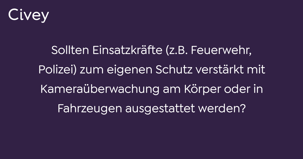 Civey-Umfrage: Sollten Einsatzkräfte (z.B. Feuerwehr, Polizei) Zum ...