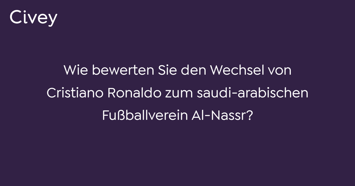 Civey Umfrage Wie Bewerten Sie Den Wechsel Von Cristiano Ronaldo Zum