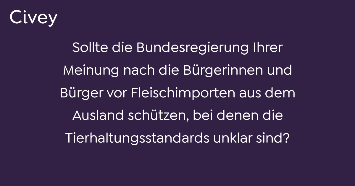 Civey-Umfrage: Sollte Die Bundesregierung Ihrer Meinung Nach Die ...