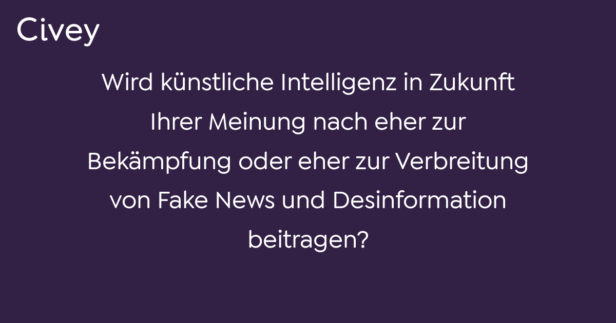 Civey Umfrage Wird Künstliche Intelligenz In Zukunft Ihrer Meinung Nach Eher Zur Bekämpfung 