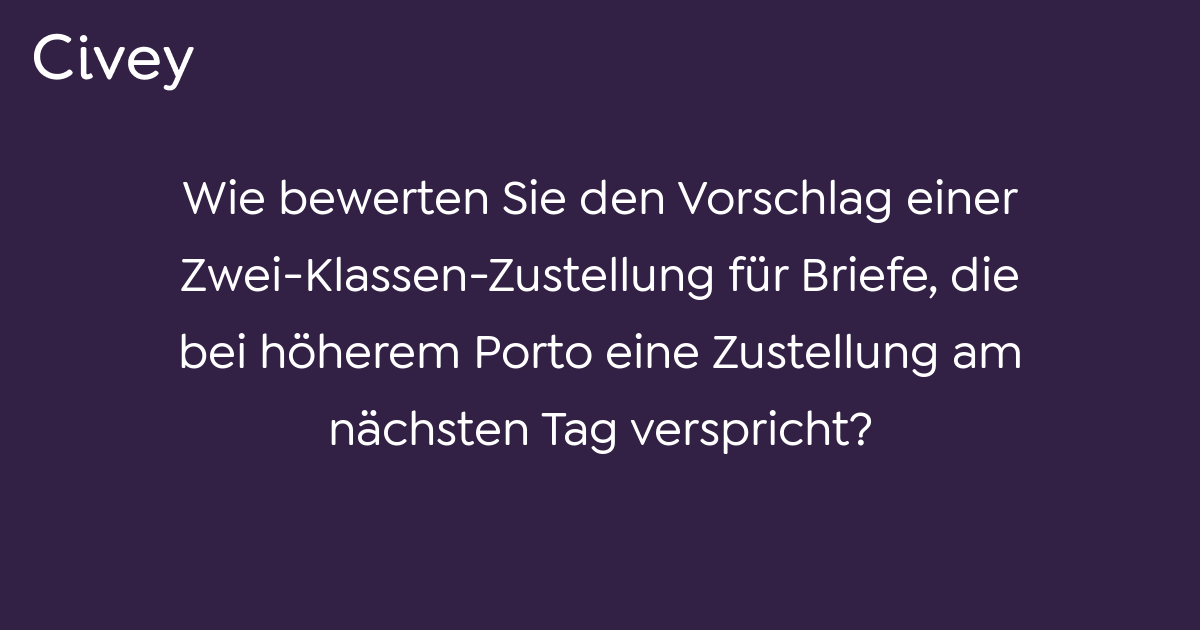 Civey Umfrage Wie Bewerten Sie Den Vorschlag Einer Zwei Klassen Zustellung Für Briefe Die Bei