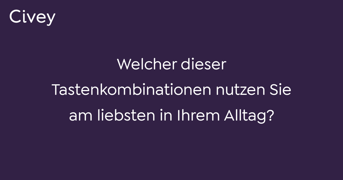 Civey-Umfrage: Welcher Dieser Tastenkombinationen Nutzen Sie Am ...