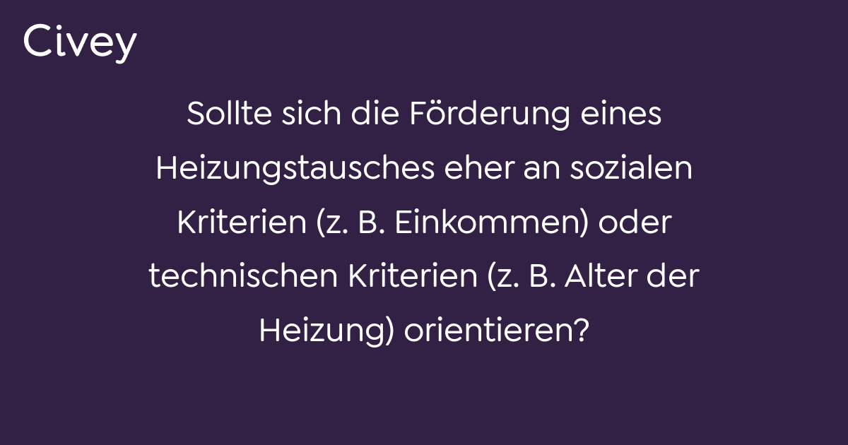 Civey-Umfrage: Sollte Sich Die Förderung Eines Heizungstausches Eher An ...