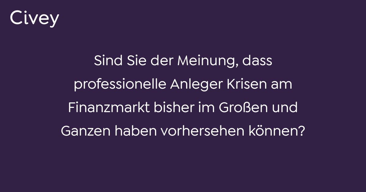 Civey Umfrage Sind Sie Der Meinung Dass Professionelle Anleger Krisen