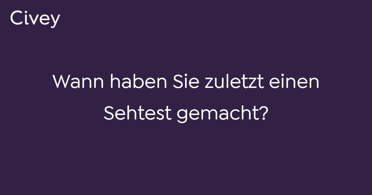 Civey-Umfrage: Wann haben Sie zuletzt einen Sehtest gemacht? - Civey