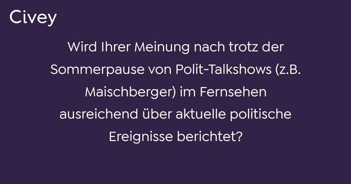 Civey-Umfrage: Wird Ihrer Meinung Nach Trotz Der Sommerpause Von Polit ...