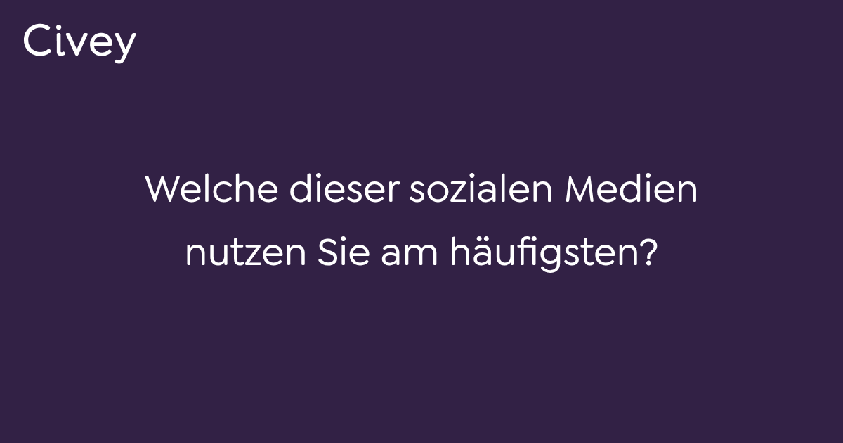 Civey-Umfrage: Welche dieser sozialen Medien nutzen Sie am häufigsten ...