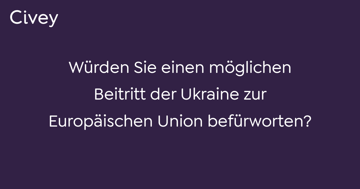 Civey-Umfrage: Würden Sie Einen Möglichen Beitritt Der Ukraine Zur ...