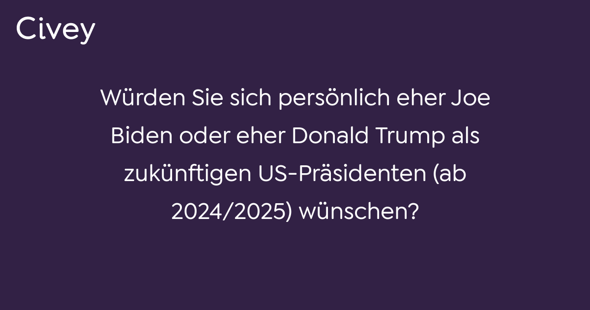 CiveyUmfrage Würden Sie sich persönlich eher Joe Biden oder eher