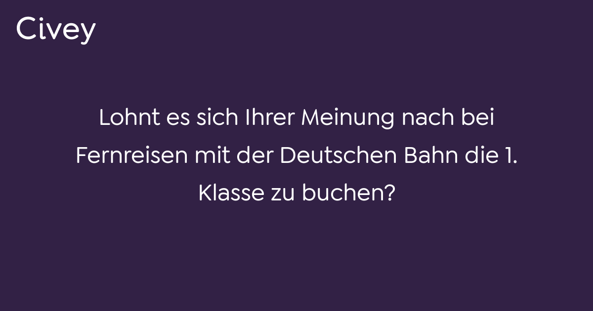 Civey Umfrage Lohnt Es Sich Ihrer Meinung Nach Bei Fernreisen Mit Der