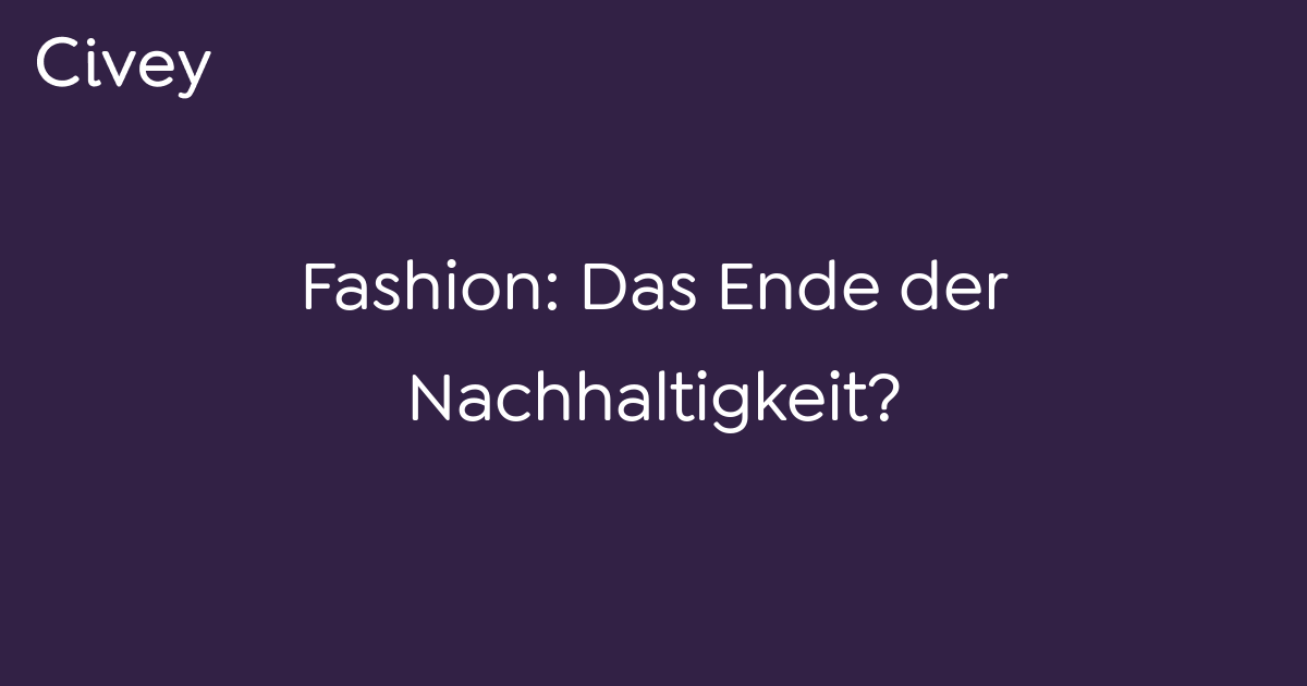 Fashion Das Ende Der Nachhaltigkeit Civey Umfragen Civey