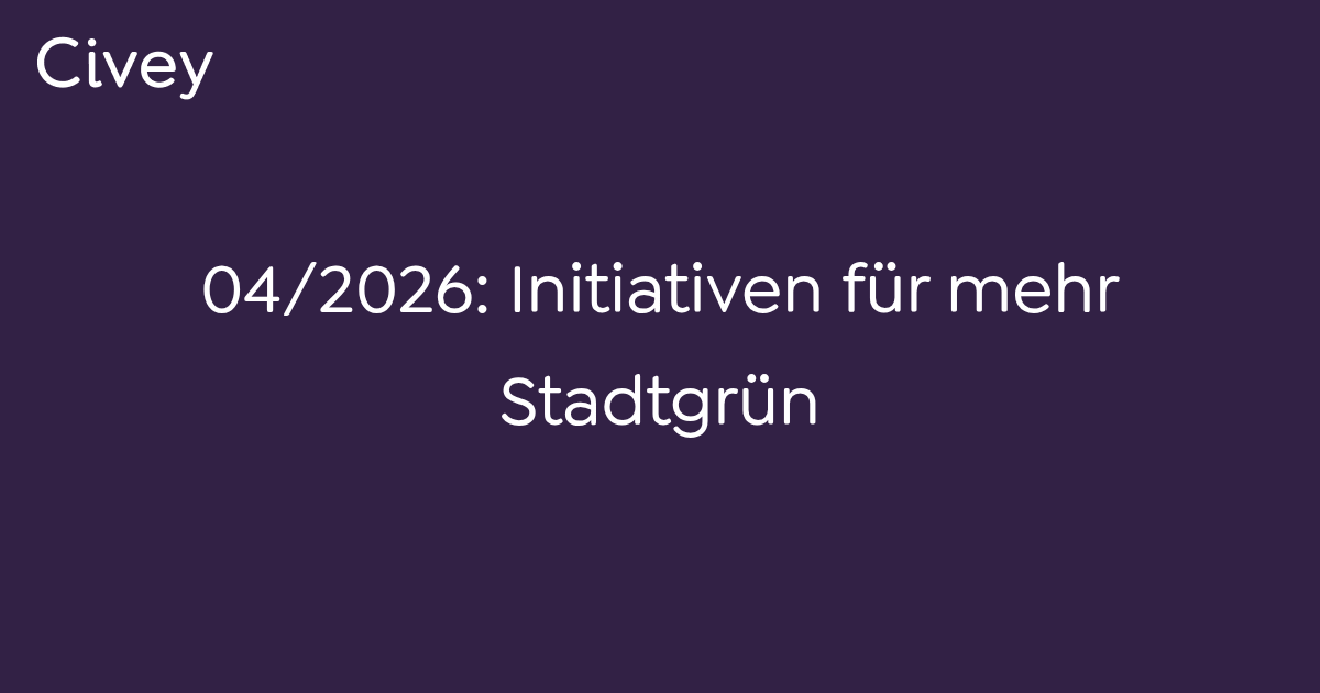 04/2026: Initiativen für mehr Stadtgrün - Civey